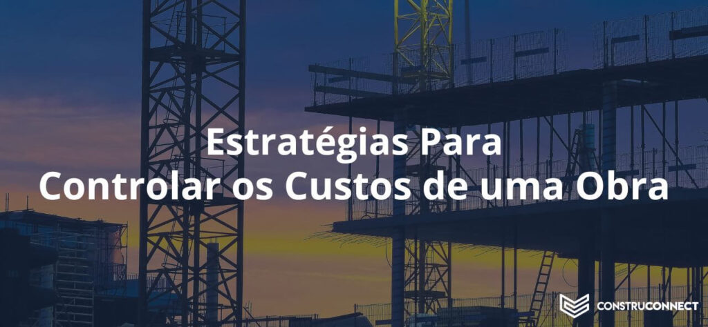 Estratégias Para Controlar os Custos de uma Obra